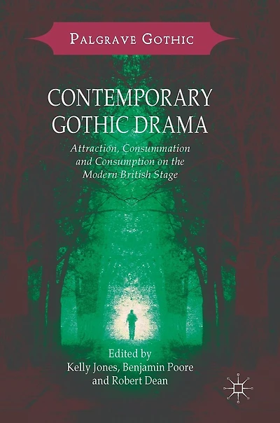 Contemporary Gothic Drama: Attraction, Consummation And Consumption On The Modern British Stage