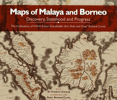 Maps Of Malaya And Borneo: Discovery, Statehood And Progress
