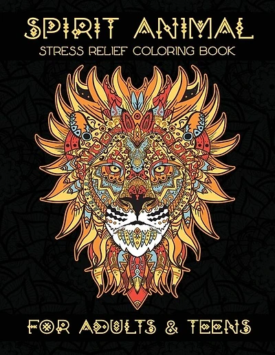 Spirit Animal Stress Relief Coloring Book: For Adults & Teens