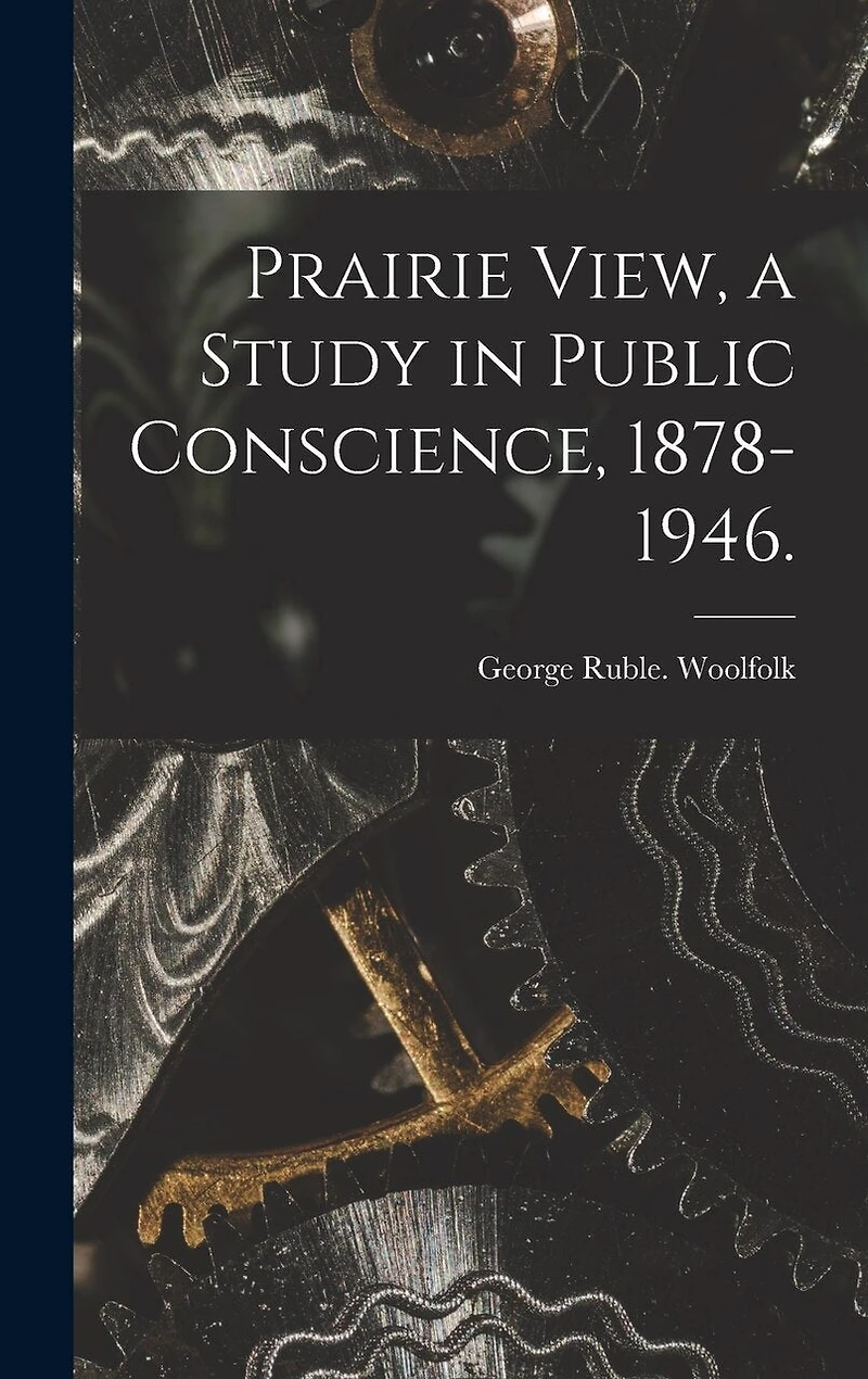 Prairie View, a Study in Public Conscience, 1878-1946.