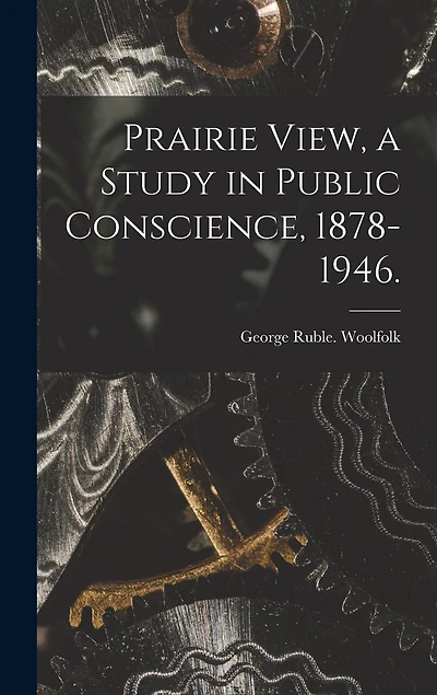 Prairie View, a Study in Public Conscience, 1878-1946.