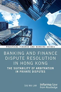 Banking and Finance Dispute Resolution Hong Kong: The Suitability of Arbitration Private Disputes