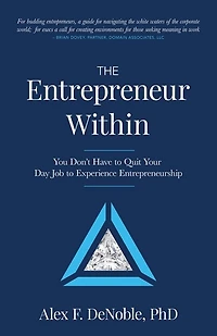 The Entrepreneur Within: You Don't Have to Quit Your Day Job Experience Entrepreneurship!