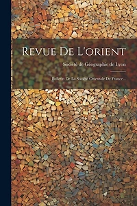 Revue De L'orient: Bulletin De La Société Orientale De France...