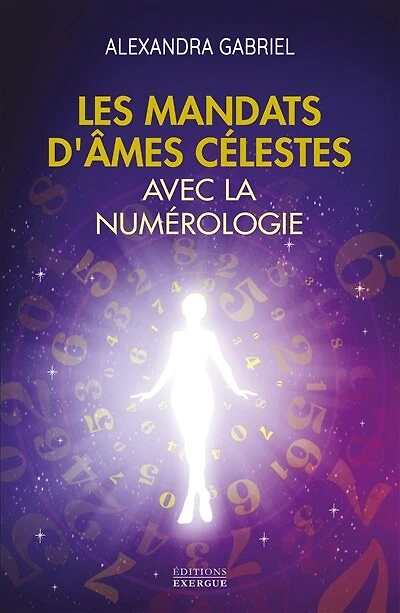 Les mandats d'âmes célestes avec la numérologie: manuel pratique