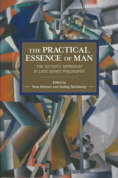 Practical Essence Of Man: The 'activity Approach' In Late Soviet Philosophy