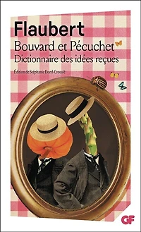 Bouvard et Pécuchet ; Dictionnaire des idées reçues