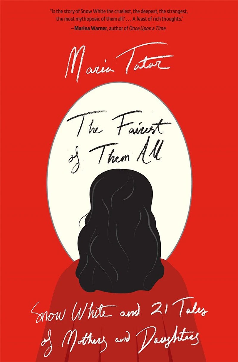 Fairest of Them All: Snow White and 21 Tales Mothers Daughters