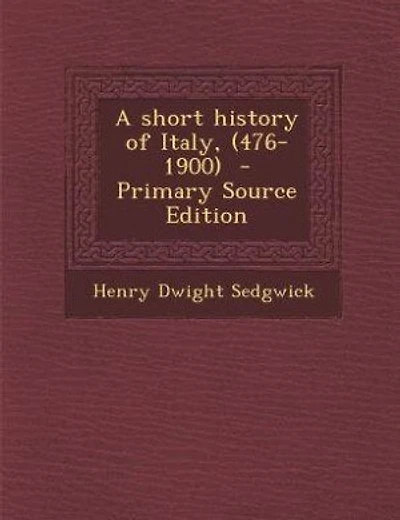 A short history of Italy, (476-1900) - Primary Source Edition