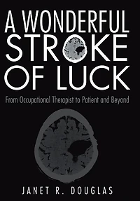 A Wonderful Stroke of Luck: From Occupational Therapist to Patient and Beyond