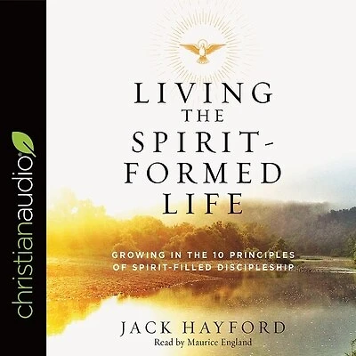 Living the Spirit-Formed Life Lib/E: Growing 10 Principles of Spirit-Filled Discipleship