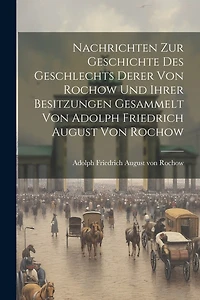 Nachrichten Zur Geschichte Des Geschlechts Derer Von Rochow Und Ihrer Besitzungen Gesammelt Von Adolph Friedrich August Von Rochow