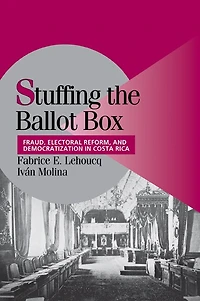 Stuffing the Ballot Box: Fraud, Electoral Reform, and Democratization Costa Rica