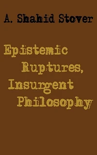 Epistemic Ruptures, Insurgent Philosophy