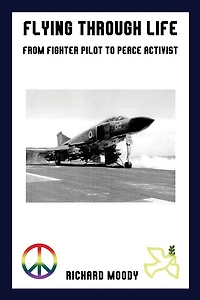 Flying Through Life: From Fighter Pilot to Peace Activist