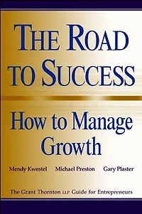The Road to Success: How to Manage Growth: The Grant Thorton LLP Guide for Entrepreneurs