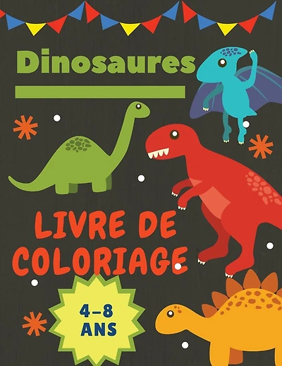 Dinosaures Livre de coloriage 4-8 Ans: Cadeau idéal pour les garçons et les filles de 4 à 8 ans. Grande taille: 8,5 x 11".