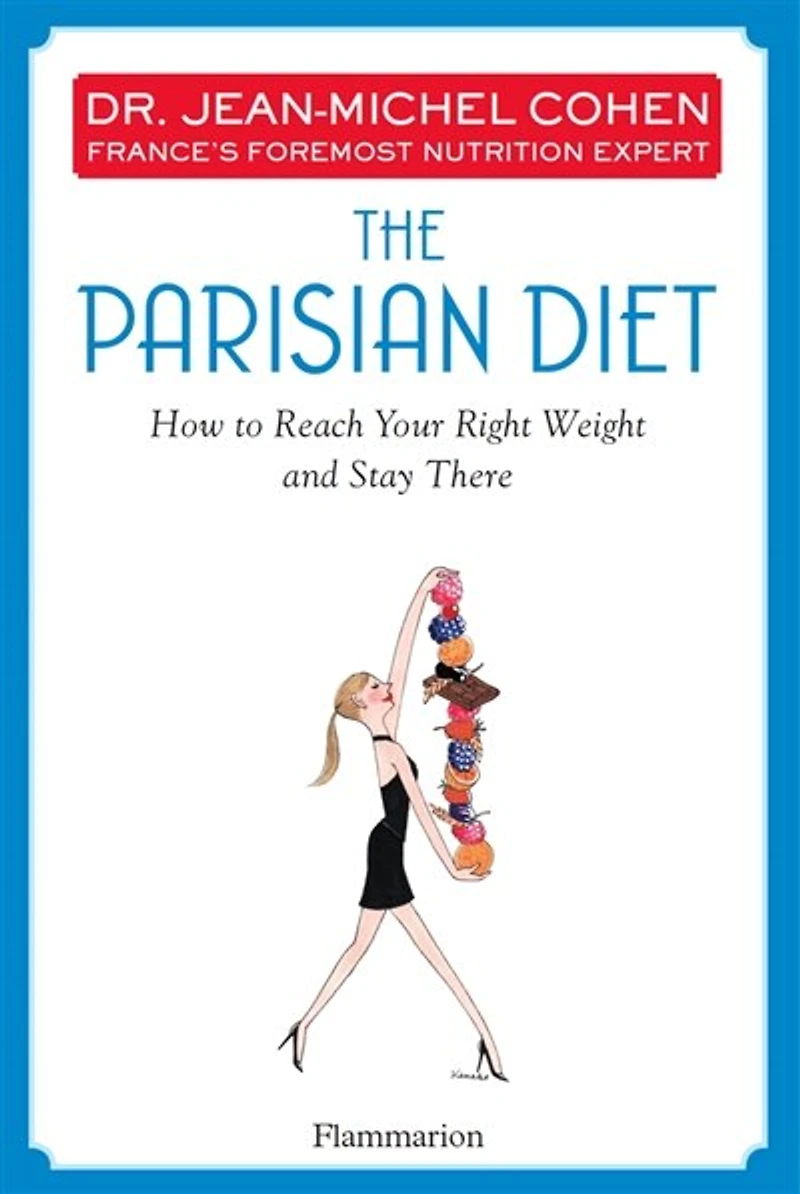 The Parisian Diet: How To Reach Your Right Weight And Stay There