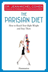 The Parisian Diet: How To Reach Your Right Weight And Stay There
