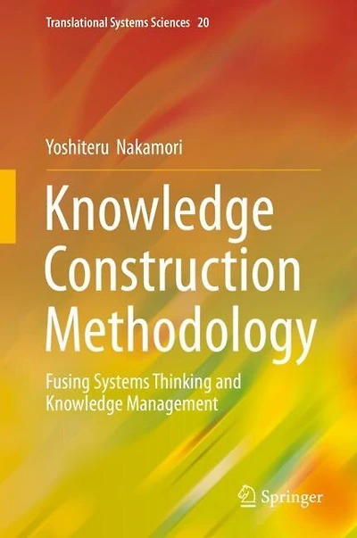 Knowledge Construction Methodology: Fusing Systems Thinking And Management