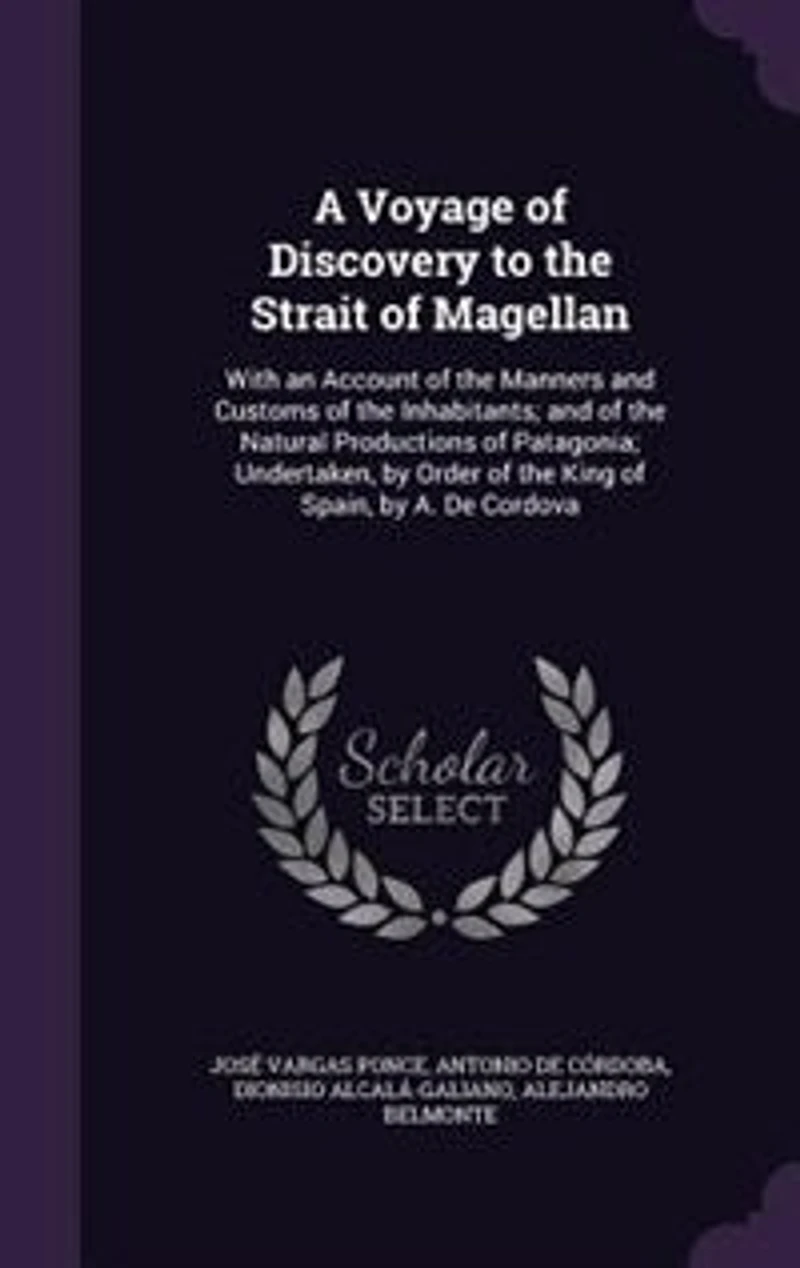 A Voyage of Discovery to the Strait Magellan: With an Account Manners And Customs Inhabitants; Natural Productions Pa