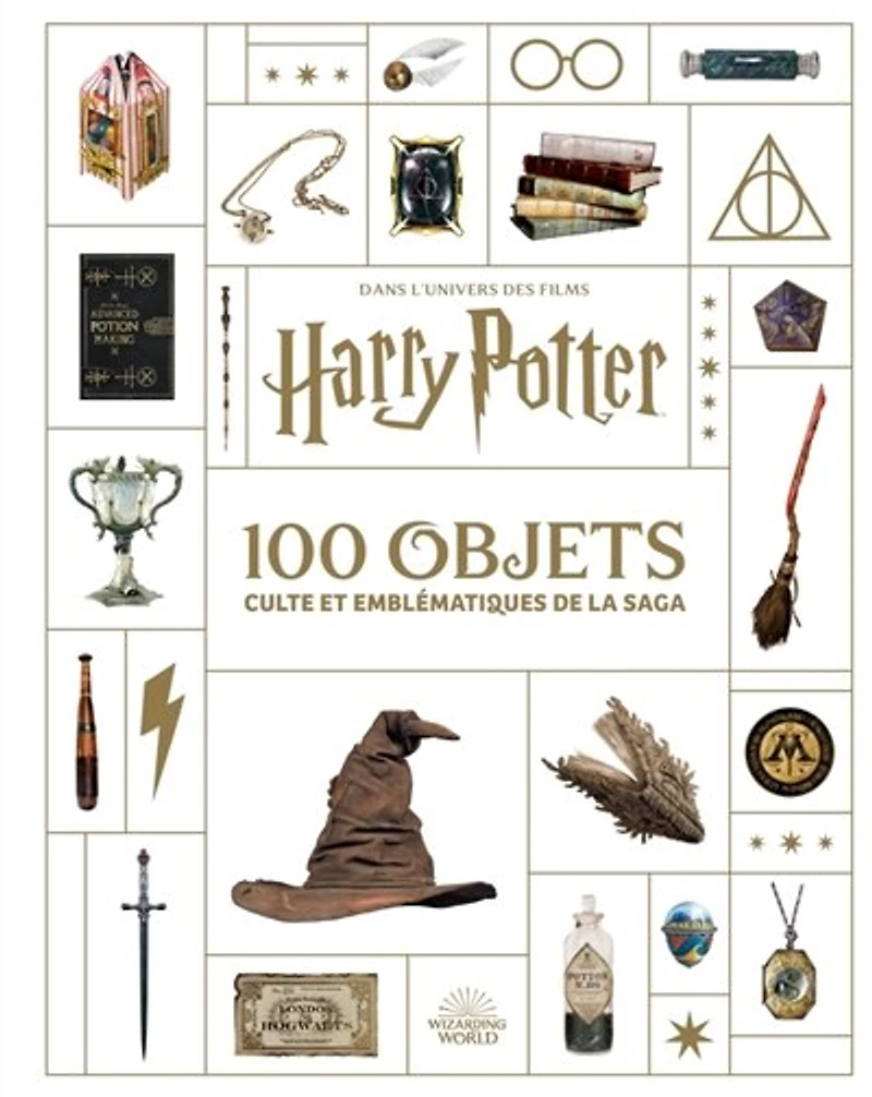 100 objets culte et emblématiques de la saga: dans l'univers des films Harry Potter