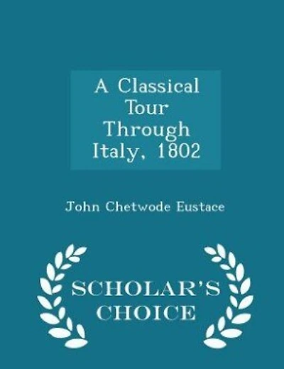 A Classical Tour Through Italy, 1802 - Scholar's Choice Edition
