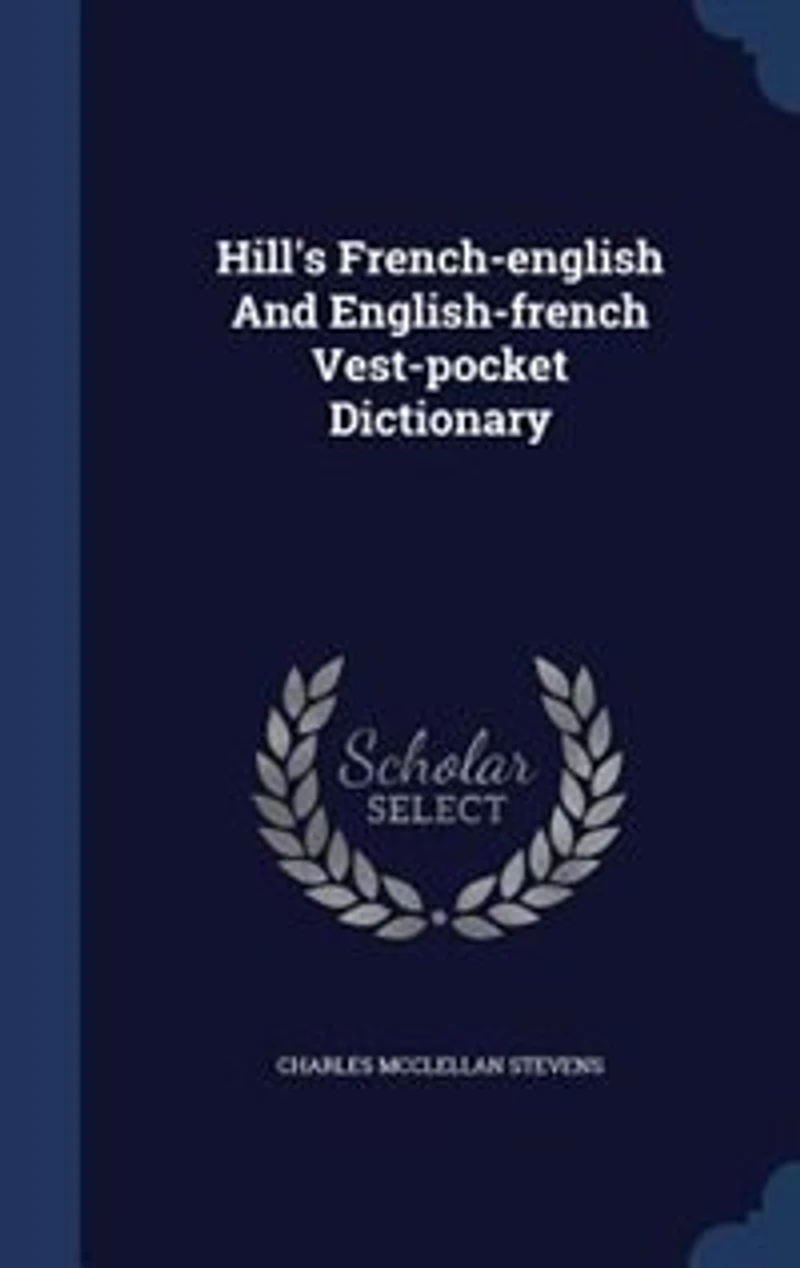 Hill's French-english And English-french Vest-pocket Dictionary