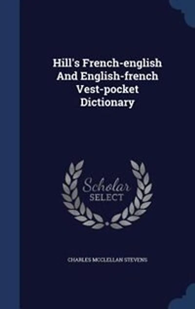 Hill's French-english And English-french Vest-pocket Dictionary