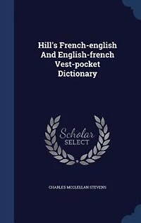 Hill's French-english And English-french Vest-pocket Dictionary