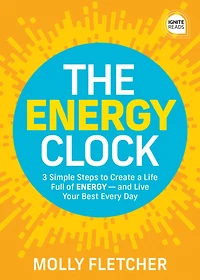 The ENERGY Clock: 3 Simple Steps to Create a Life Full of - and Live Your Best Every Day