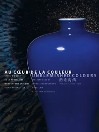 Au coeur de la couleur: chefs-d'oeuvre de la porcelaine monochrome chinoise