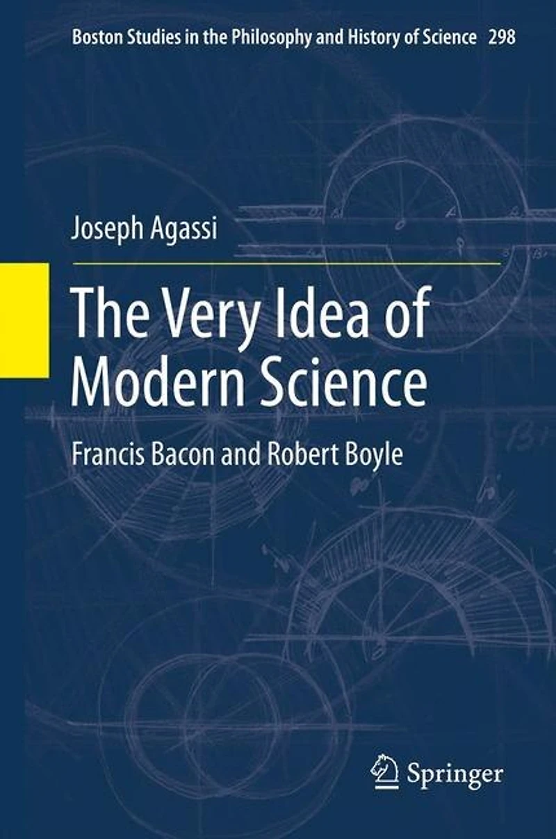 The Very Idea of Modern Science: Francis Bacon and Robert Boyle