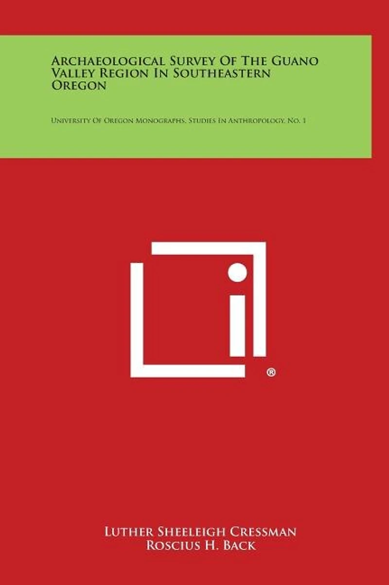 Archaeological Survey of the Guano Valley Region in Southeastern Oregon: University of Oregon Monographs, Studies in Anthropology, No. 1