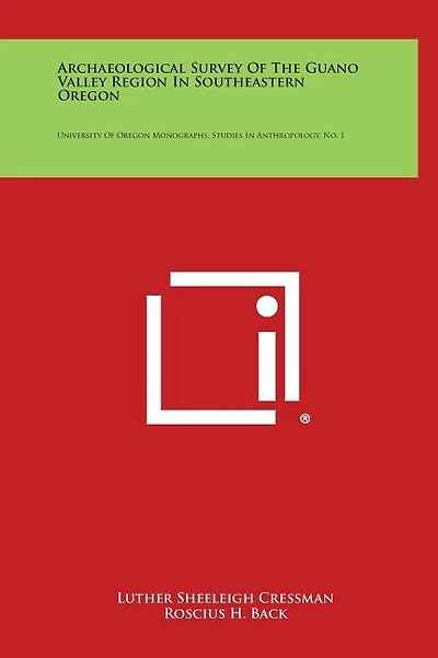 Archaeological Survey of the Guano Valley Region in Southeastern Oregon: University of Oregon Monographs, Studies in Anthropology, No. 1