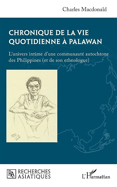 Chronique de la vie quotidienne à Palawan: L’univers intime d’une communauté autochtone des Philippines (et de son ethnologue)