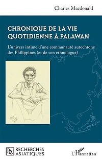 Chronique de la vie quotidienne à Palawan: L’univers intime d’une communauté autochtone des Philippines (et de son ethnologue)