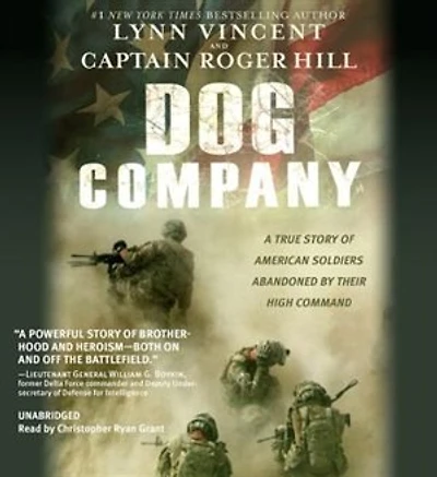 Dog Company: A True Story Of American Soldiers Abandoned By Their High Command