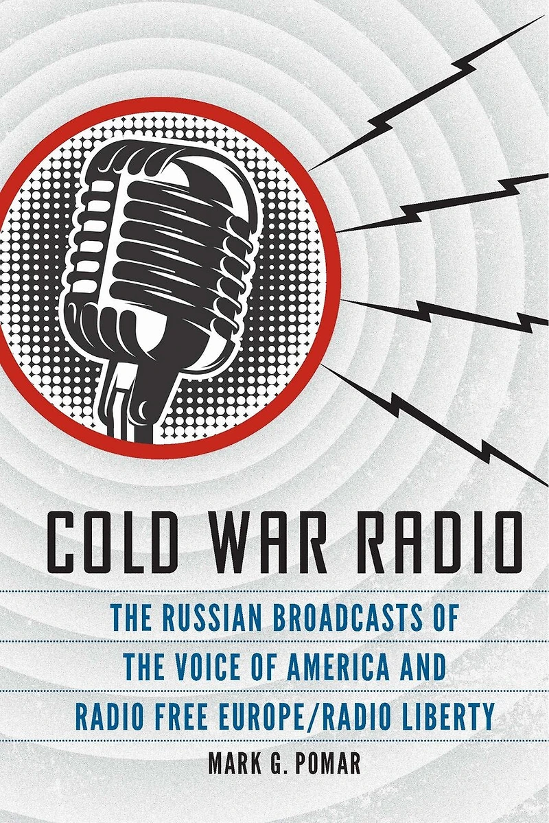 Cold War Radio: The Russian Broadcasts Of Voice America And Radio Free Europe/radio Liberty