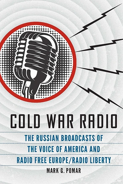 Cold War Radio: The Russian Broadcasts Of Voice America And Radio Free Europe/radio Liberty