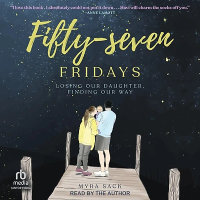 Fifty-Seven Fridays: Losing Our Daughter, Finding Way