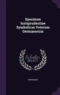 Specimen Iurisprudentiae Symbolicae Veterum Germanorum