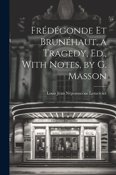 Frédégonde Et Brunéhaut, a Tragedy, Ed., With Notes, by G. Masson