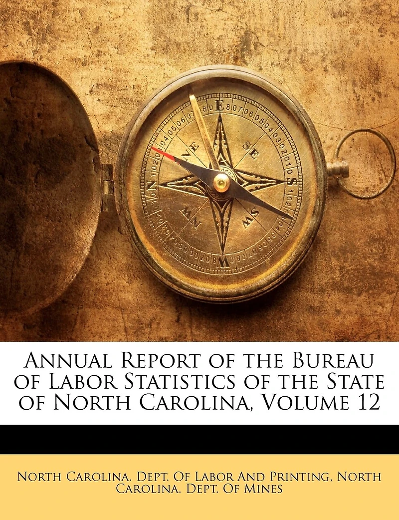 Annual Report of the Bureau Labor Statistics State North Carolina, Volume 12