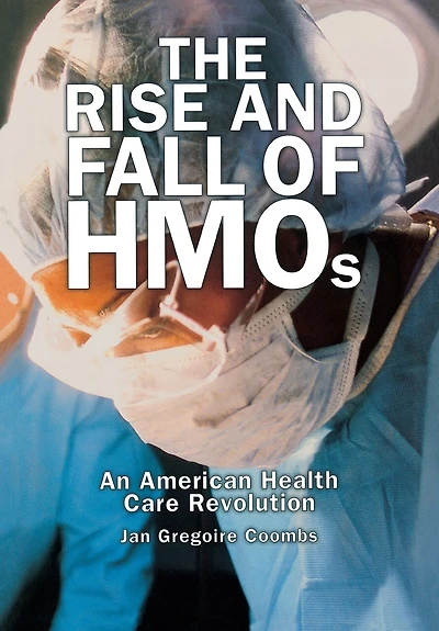 The Rise and Fall of HMOs: An American Health Care Revolution