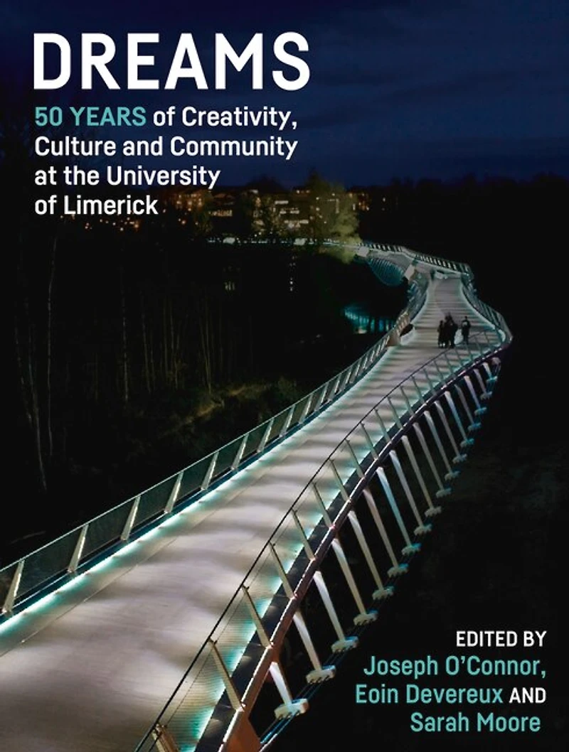 Dreams: 50 Years of Creativity, Culture and Community at the University Limerick