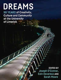 Dreams: 50 Years of Creativity, Culture and Community at the University Limerick