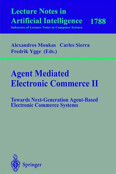Agent Mediated Electronic Commerce II: Towards Next-Generation Agent-Based Electronic Commerce Systems