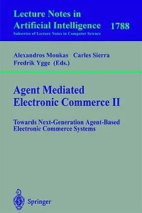 Agent Mediated Electronic Commerce II: Towards Next-Generation Agent-Based Electronic Commerce Systems