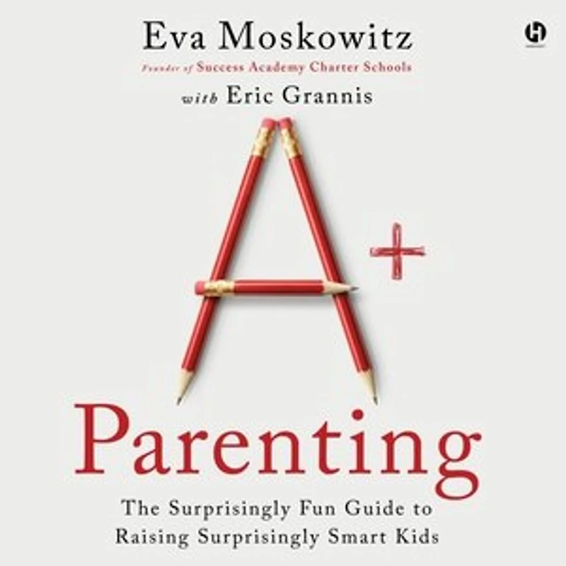 A+ Parenting: The Surprisingly Fun Guide to Raising Smart Kids